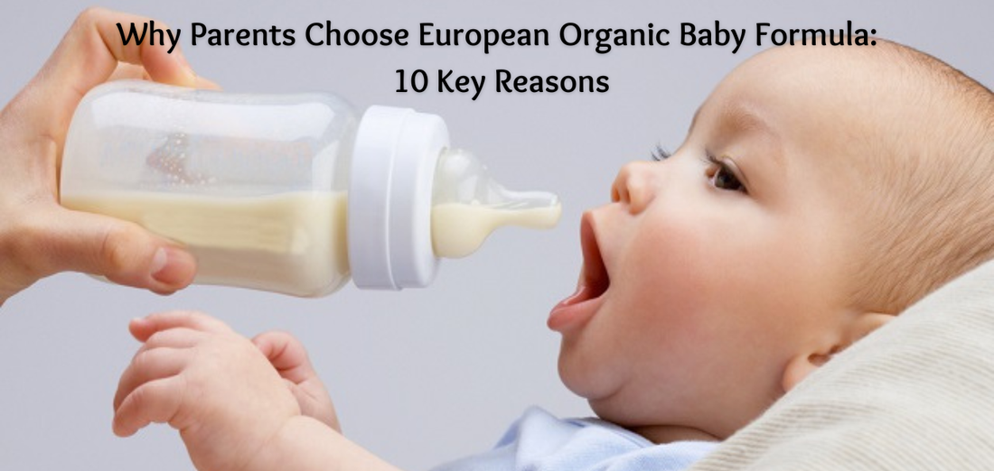 Why Parents Choose European Organic Baby Formula: 10 Key Reasons